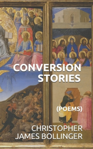 Knjiga Conversion Stories: (Poems) Christopher James Bollinger