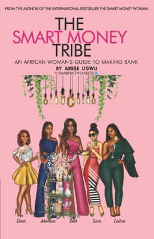 Książka The Smart Money Tribe: An African Woman's Guide to Making Bank Arese Ugwu