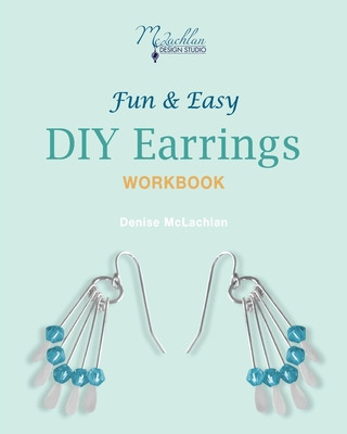 Carte Fun & Easy DIY Earrings Workbook: Design Your Own Earrings Denise McLachlan