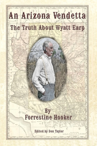 Kniha An Arizona Vendetta: The Truth About Wyatt Earp and Some Others Don Taylor