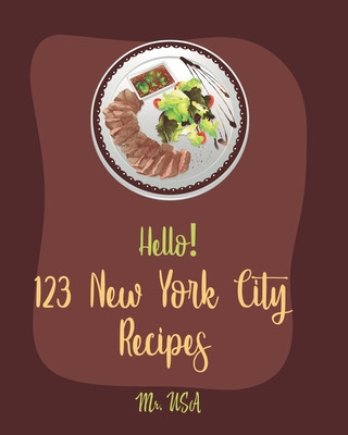 Kniha Hello! 123 New York City Recipes: Best New York City Cookbook Ever For Beginners [American Pie Cookbook, New York Pizza Cookbook, New York Cheesecake USA
