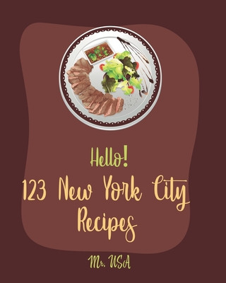 Książka Hello! 123 New York City Recipes: Best New York City Cookbook Ever For Beginners [American Pie Cookbook, New York Pizza Cookbook, New York Cheesecake USA