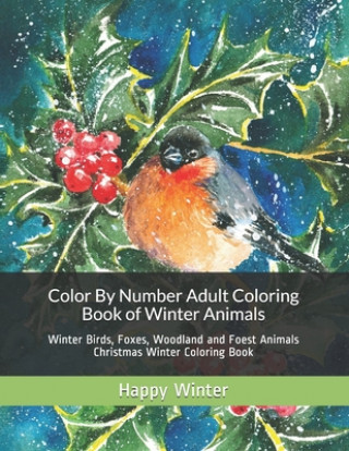 Carte Color By Number Adult Coloring Book of Winter Animals: Winter Birds, Foxes, Woodland and Foest Animals Christmas Winter Coloring Book Happy Winter