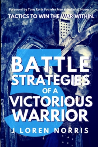 Könyv 5 Battle Strategies Of A Victorious Warrior: Tactics to win the war within. J. Loren Norris