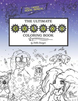 Livre The Ultimate Galaxy Coloring Book: You Need Some Space (For Kids and Adults) Stella Draeger