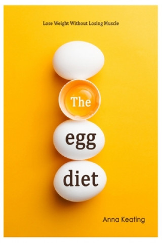 Kniha The Egg Diet: Lose Weight Without Losing Muscle Anna Keating