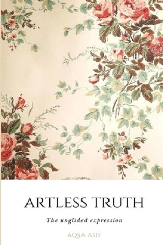 Knjiga Artless Truth Aqsa Asif