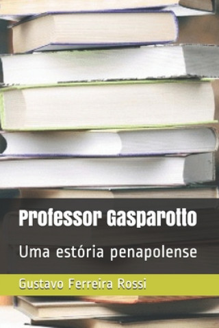 Kniha Professor Gasparotto: Uma estória penapolense Gustavo Ferreira Rossi