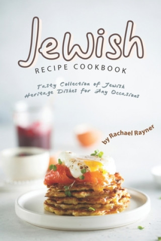 Kniha Jewish Recipe Cookbook: Tasty Collection of Jewish Heritage Dishes for Any Occasions Rachael Rayner