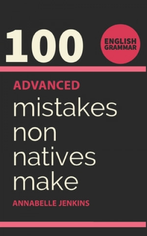 Libro English Grammar: 100 Advanced Mistakes Non Natives Make Annabelle Jenkins