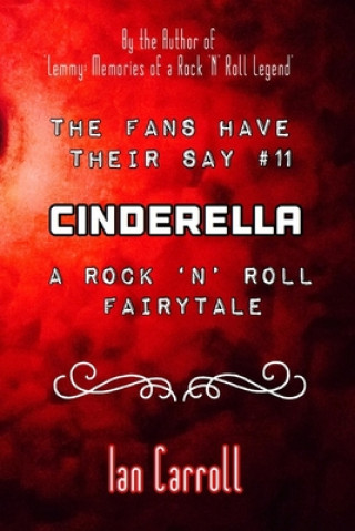 Kniha The Fans Have Their Say #11 Cinderella: : A Rock 'n' Roll Fairytale Ian Carroll