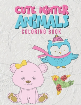 Książka Cute Winter Animals Coloring Book: Cool Coloring Pages For Kids Perfect For Preschoolers And Young Elementary School Age Children Ages 2-8 Boys & Girl Giggles and Kicks