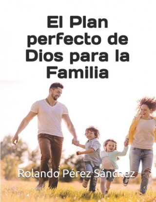 Kniha El Plan perfecto de Dios para la Familia Rolando Perez Sanchez