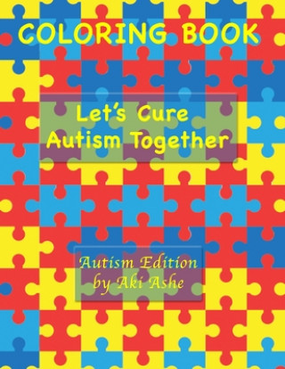 Kniha Coloring Book: Let's Cure Autism Together Aki Ashe