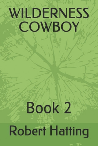Knjiga Wilderness Cowboy: Book 2 Robert Hatting