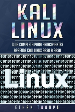 Knjiga Kali Linux: Guía completa para principiantes aprende Kali Linux paso a paso (Libro En Espa?ol/Kali Linux Spanish Book Version) Ethan Thorpe