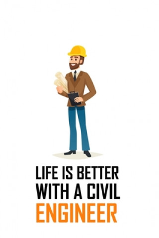 Knjiga Life Is Better with a Civil Engineer: LIFE IS BETTER WITH A CIVIL ENGINEER Notebook for engineering college students, future engineers.Funny Gift for Civil Press