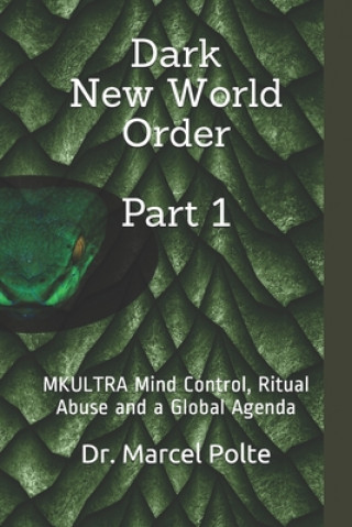 Könyv Dark New World Order Part 1: MKULTRA Mind Control, Ritual Abuse and a Global Agenda Marcel Polte