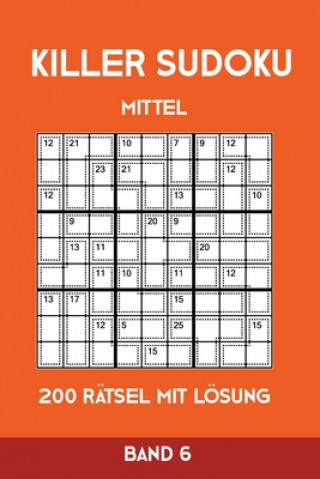 Könyv Killer Sudoku Mittel 200 Rätsel mit Lösung Band 6: Mittelschwere Summen-Sudoku Puzzle, Rätselheft für Profis, 2 Rästel pro Seite Tewebook Killer Sudoku