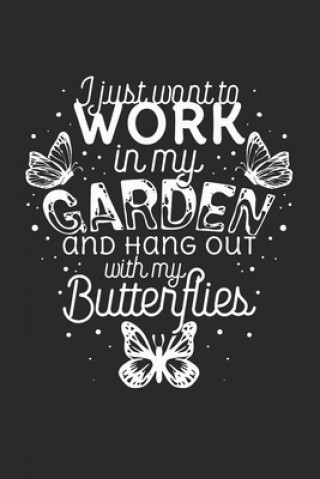 Книга I just want to work in the Garden and hang out with my Butterflies Yve Lanoi