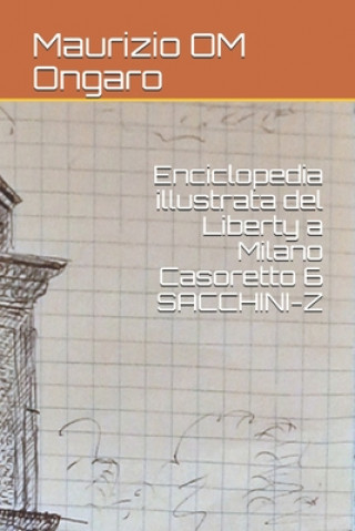 Carte Enciclopedia illustrata del Liberty a Milano Casoretto 6 SACCHINI-Z Maurizio Om Ongaro