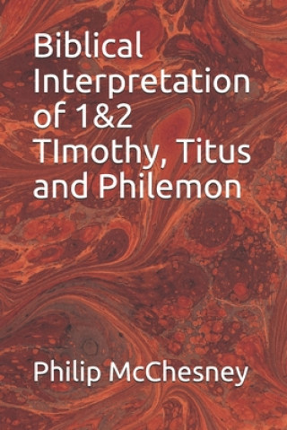 Książka Biblical Interpretation of 1&2 TImothy, Titus and Philemon Philip McChesney