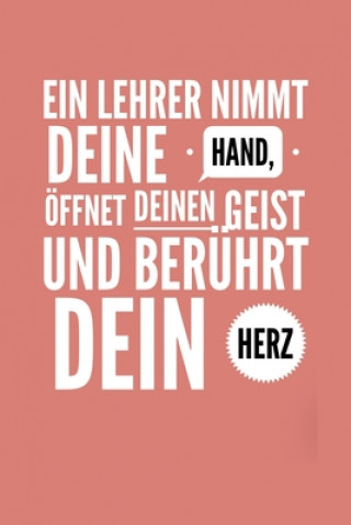 Könyv Ein Lehrer Nimmt Deine Hand, Öffnet Deinen Geist Und Berührt Dein Herz: A5 PUNKTIERT Geschenkidee für Lehrer Erzieher - Abschiedsgeschenk Grundschule Erzieher Abschiedsgeschenk