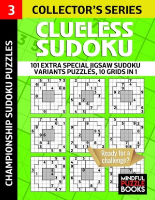 Kniha Clueless Sudoku: 101 Extra Special Jigsaw Sudoku Variants Puzzles, 10 grids in 1 Mindful Puzzle Books