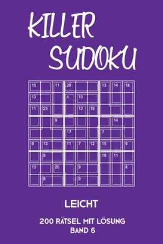 Kniha Killer Sudoku Leicht 200 Rätsel Mit Lösung Band 6: Leichte Summen-Sudoku Puzzle, Rätselheft für Einsteiger, 2 Rästel pro Seite Tewebook Killer Sudoku