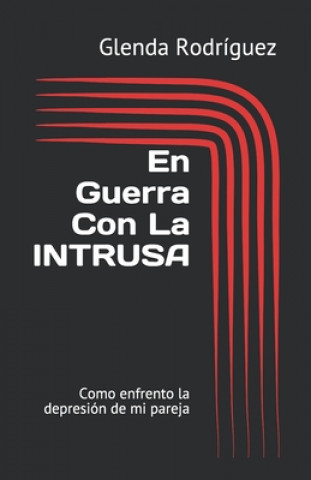 Kniha En Guerra Con La INTRUSA: Como enfrento la depresión de mi pareja Glenda I. Rodriguez