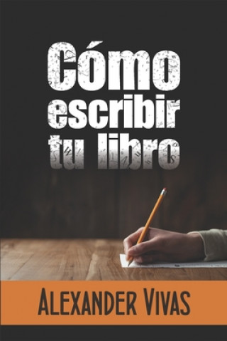 Kniha Cómo escribir tu libro Alexander Vivas