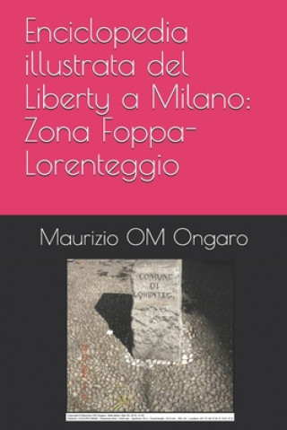 Kniha Enciclopedia illustrata del Liberty a Milano: Zona Foppa-Lorenteggio Maurizio Om Ongaro