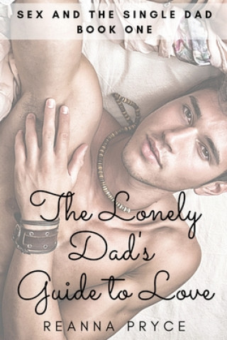 Kniha The Lonely Dad's Guide to Love: A Gay Single Dad Romance Reanna Pryce