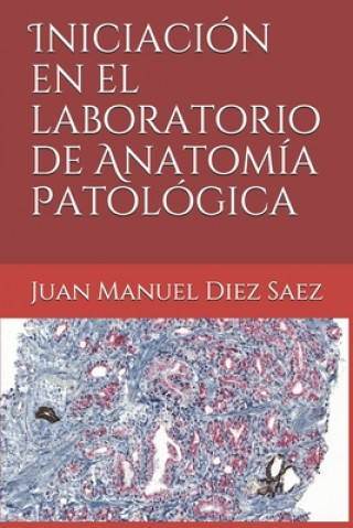 Книга Iniciación en el laboratorio de Anatomía Patológica Juan Manuel Diez Saez