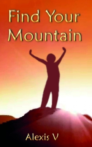 Knjiga Find Your Mountain Alexis V