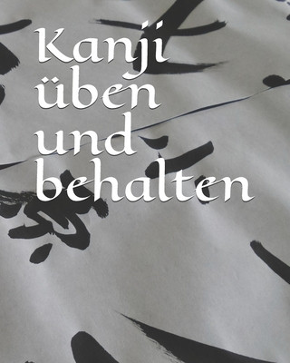 Book Kanji üben und behalten: Übungsheft mit Kanjipapier 100 Seiten zum Üben von japanischen und chinesischen Schriftzeichen Bastelhexe