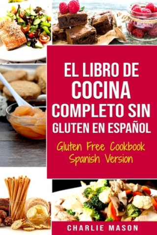 Kniha Libro De Cocina Completo Sin Gluten En Espanol/ Gluten Free Cookbook Spanish Version Charlie Mason