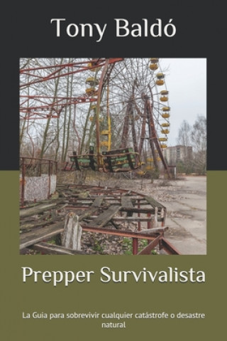 Carte Prepper Survivalista: La Guia para sobrevivir cualquier catástrofe o desastre natural Tony Baldo