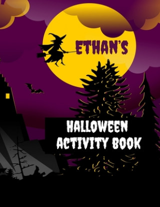 Kniha Ethan's Halloween Activity Book: Personalized Book for 4-8 Year Old, Coloring Pages, Join the Dots, Tracing, Ghost Mazes. Seasonal Story Writing Promp Wj Journals