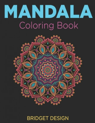 Kniha Mandala Coloring Book: Adult Coloring Book: Mandalas and Patterns: Stress Relieving Designs for Relaxation, Fun and Calm (Bridget Design Colo Bridget Design