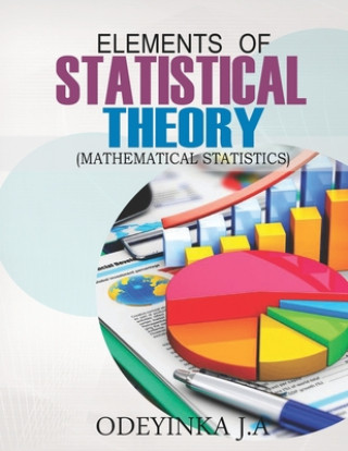 Kniha Elements of Statistical Theory: Mathematical Statistics Odeyinka J. A