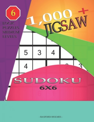 Kniha 1,000 + sudoku jigsaw 6x6: Logic puzzles medium levels Basford Holmes