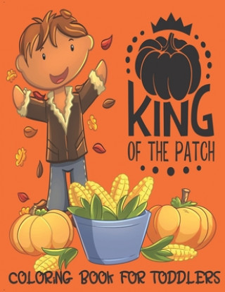 Könyv King of the Patch - Coloring Book For Toddlers: Fall Coloring for Little Fingers Annie Mac Journals