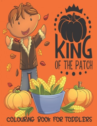 Könyv King Of The Patch - Colouring Book For Toddlers: Autumn Colouring for little fingers Annie Mac Journals