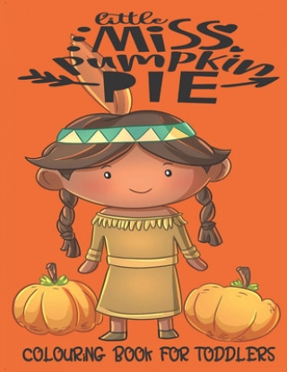 Kniha Little Miss Pumpkin Pie - Colouring Book For Toddlers: Autumn Colouring for little fingers Mary Murphy