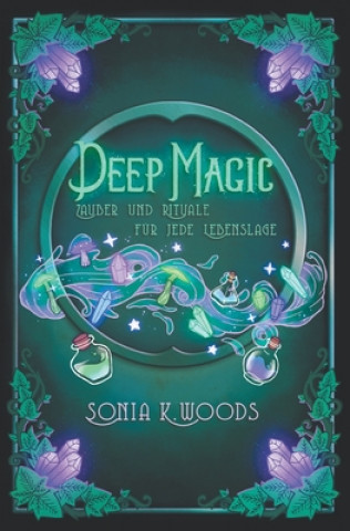 Könyv Deep Magic: Zauber und Rituale für jede Lebenslage Anais Munier