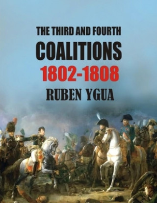 Книга The Third and Fourth Coalitions: 1802-1808 Ruben Ygua