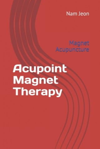 Kniha Acupoint Magnet Therapy: Magnet Acupuncture Nam Wook Jeon