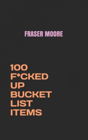 Książka 100 F*cked Up Bucket List Items Fraser Moore