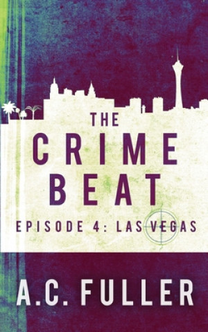 Carte The Crime Beat: Las Vegas A. C. Fuller